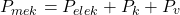 \[P_{mek}=P_{elek}+P_k+P_v\]