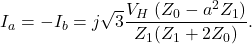 \[I_a=-I_b=j\sqrt3\frac{V_H\;(Z_0-a^2Z_1)}{Z_1(Z_1+2Z_0)}.\]