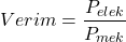 \[Verim=\frac{P_{elek}}{P_{mek}}\]