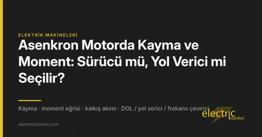 Asenkron Motorda Kayma ve Moment: Sürücü mü, Yol Verici mi Seçilir? — kapak görseli