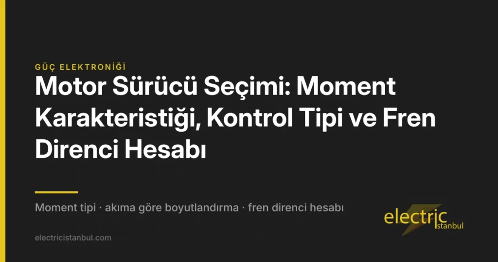 Motor Sürücü Seçimi: Moment Karakteristiği, Kontrol Tipi ve Fren Direnci Hesabı — kapak görseli