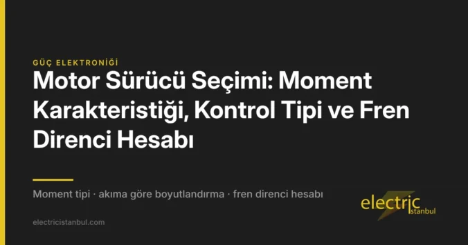 Motor Sürücü Seçimi: Moment Karakteristiği, Kontrol Tipi ve Fren Direnci Hesabı — kapak görseli