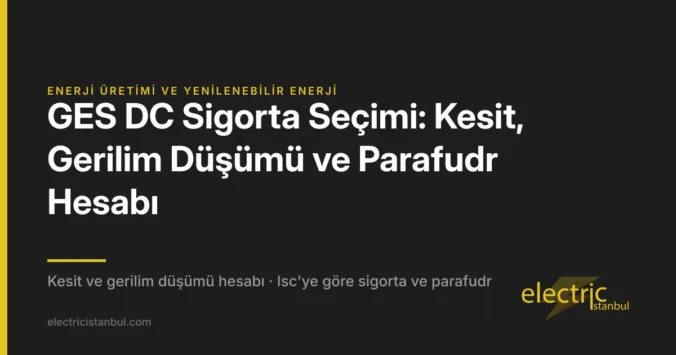 GES DC Sigorta Seçimi: Kesit, Gerilim Düşümü ve Parafudr Hesabı — kapak görseli