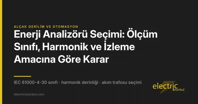 Enerji Analizörü Seçimi: Ölçüm Sınıfı, Harmonik ve İzleme Amacına Göre Karar — kapak görseli