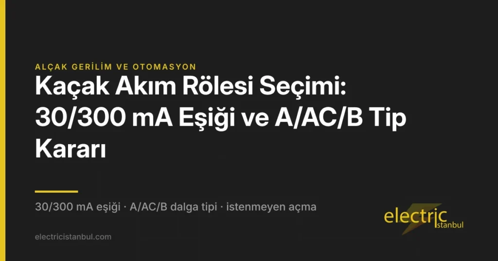 Kaçak Akım Rölesi Seçimi: 30/300 mA Eşiği ve A/AC/B Tip Kararı — kapak görseli