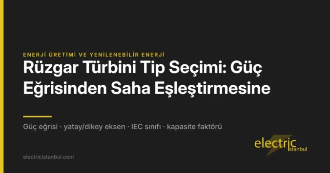 Rüzgar Türbini Tip Seçimi: Güç Eğrisinden Saha Eşleştirmesine — kapak görseli