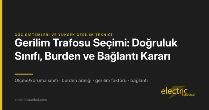 Gerilim Trafosu Seçimi: Doğruluk Sınıfı, Burden ve Bağlantı Kararı — kapak görseli