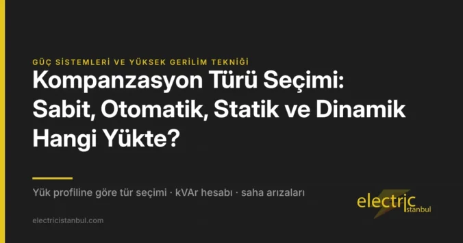 Kompanzasyon Türü Seçimi: Sabit, Otomatik, Statik ve Dinamik Hangi Yükte? — kapak görseli