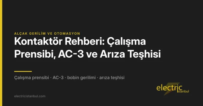 Kontaktör Rehberi: Çalışma Prensibi, AC-3 ve Arıza Teşhisi — kapak görseli