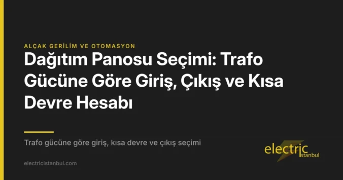 Dağıtım Panosu Seçimi: Trafo Gücüne Göre Giriş, Çıkış ve Kısa Devre Hesabı — kapak görseli